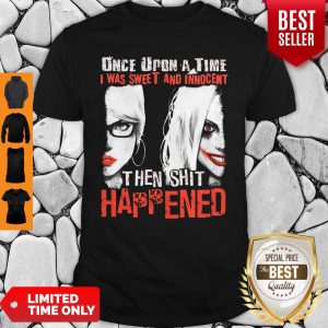 Official Harley Quinn Once Upon A Time I Was Sweet And Innocent Then Shit Happened Shirt