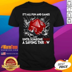 Hot It’s All Fun And Games Until Someone Fails A Saving Throw Shirt