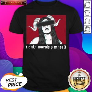 Nice Satan Girl I Only Worship Myself Shirt