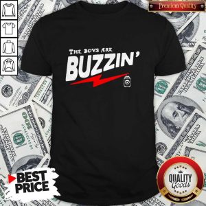 Funny The Boys Are Buzzin Shirt