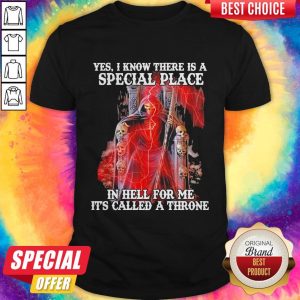 San La Muerte Yes I Know There Is A Special Place In Hell For Me It'S Called A Throne Shirt