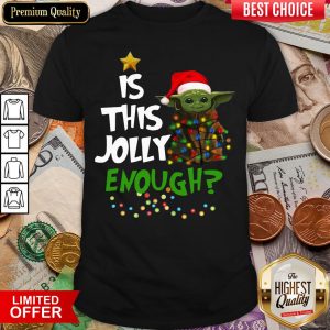 Funny Baby Yoda Is This Jolly Enough Christmas Shirt