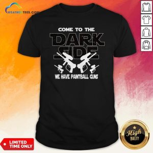 Come To Darkside We Have Paintball Guns T-Shirt