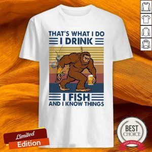 Bigfoot That'S What I Do I Drink I Fish And I Know Things Vintage Shirt