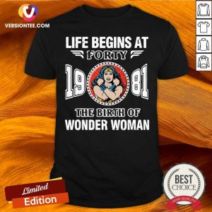 Nice Life Begins At Forty 1981 The Birth Of Wonder Woman Shirt