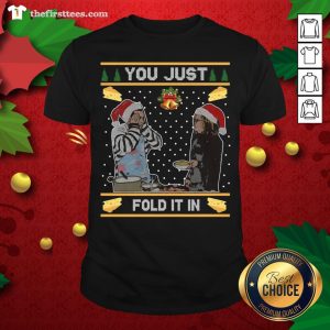 Nice You Just Fold It In Fold In The Cheese Ugly Christmas Shirt