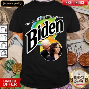 Good The Quicker Sniffer Upper Biden And Kamala Harris Funny Shirt