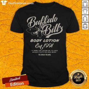 Pretty Buffalo Bill’s Body Lotion Silence Of The Lambs Est 1991 It Rubs The Lotion On It’s Skin Or Else Shirt