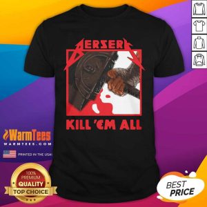 Original Berserk Metal Berserk Kill ‘Em All 2021 Shirt