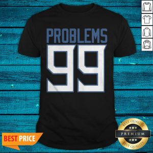 Premium Tennessee 99 Problems Shirt