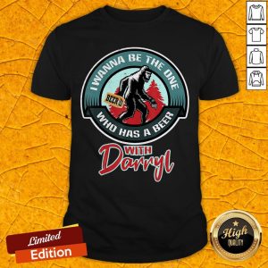 Bigfoot I Wanna Be The One Who Has A Beer With Darryl Shirt