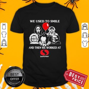 Halloween Horror Characters We Used To Smile And Then We Worked At Safeway Shirt