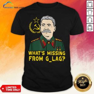 Good Stalin Communist What Is Missing From Gulag Shirt