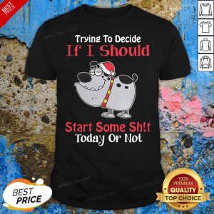Good Santa Dog Trying To Decide If I Should Start Some Shit Today Or Not Shirt