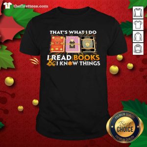 Awesome That’s What I Do I Read Books And I Know Things Shirt