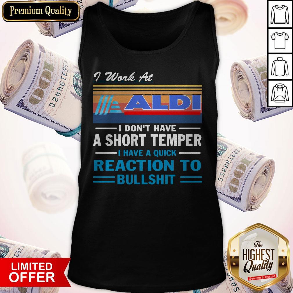 i-work-at-aldi-i-dont-have-a-short-temper-i-have-a-quick-reaction-to-bullshit-vintage-tank-top.jpg
