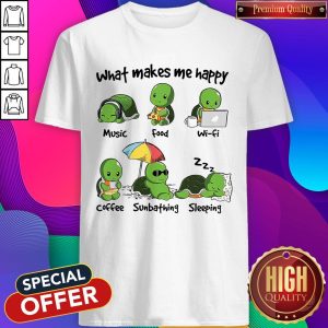 Original Turtle What Make Me Happy Music Food Wifi Shirt