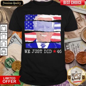 Top We Just Did 46 Biden Harris Presidential Election 2020 American Flag Shirt