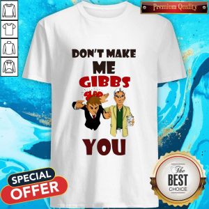 Don’t Make Me Gibbs Slap You Shirt