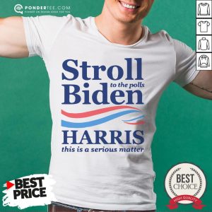 Stroll To The Pools Biden Harris This Is A Serious Matter Shirt
