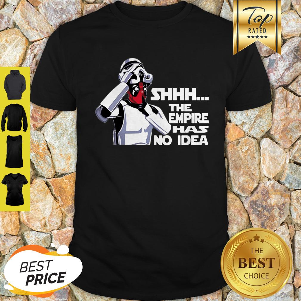 Star Wars The Empire Has No Idea Funny Deadpool Shirt