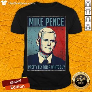 Hot Mike Pence Pretty Fly For A White Guy Shirt