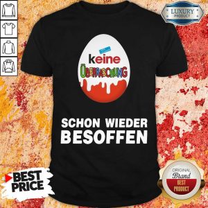 Good Keine Überraschung Schon Wieder Besoffen Shirt