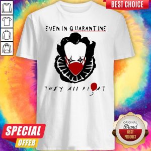 Halloween Pennywise Even In Quarantine They All Float Shirt