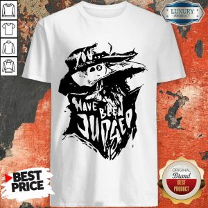 You Have Been Judged Shirt