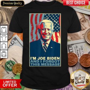 Good Meme I Am Joe Biden And I Forgot This Message Gift Shirt
