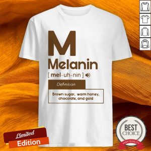 M Melanin Definition Meaning Brown Sugar Warm Honey Chocolate And Gold Shirt