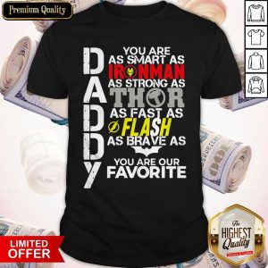 Daddy You Are As Smart As Ironman As Strong As Thor As Fast As Flash As Brave As Batman You Are Our Favorite Shirt