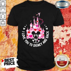 Nice Mickey Mouse I Love You To Disney And Back Shirt
