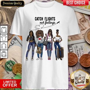 Awesome Catch Flights Not Feelings Shirt