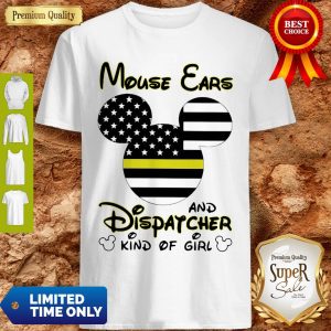 Nice Mickey Mouse Ears And Dispatcher Kind Of Girl Shirt