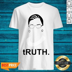 Great Ruth Bader Ginsburg Truth Shirt