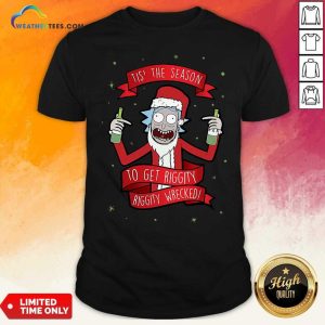 Lovely Tis’ The Season To Get Riggity Riggity Wrecked Christmas Shirt
