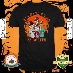 In A World Full Of Witches Be Golden Halloween Vintage shirt