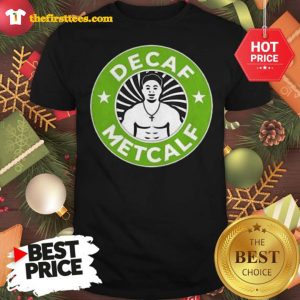 Official Decaf Metcalf Starbucks Shirt
