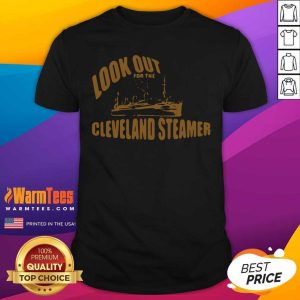 Good Look Out For The Cleveland Steamer Shirt