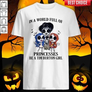 In A World Full Of Princesses Be A Tim Burton Girl Shirt