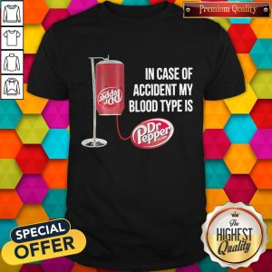 Dr Pepper In Case Of Accident My Blood Type Is Shirt