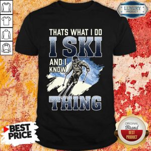 Original Thats What I Do I Ski And I Know Thing Shirt