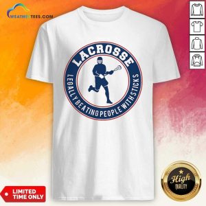 Awesome Lacrosse Legally Beating People With Sticks Shirt