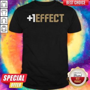 Funny The +1 Effect Shirt