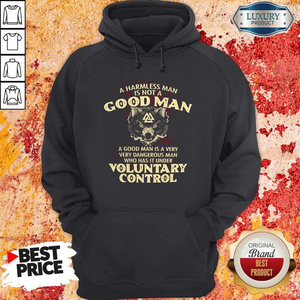 A Harmless Man Is Not A Good Man Voluntary Control Shirt