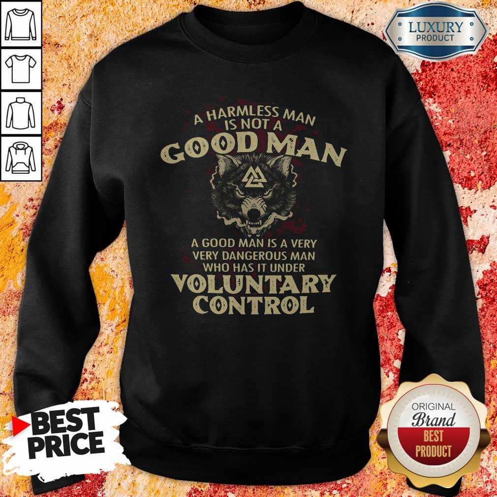 A Harmless Man Is Not A Good Man Voluntary Control Shirt