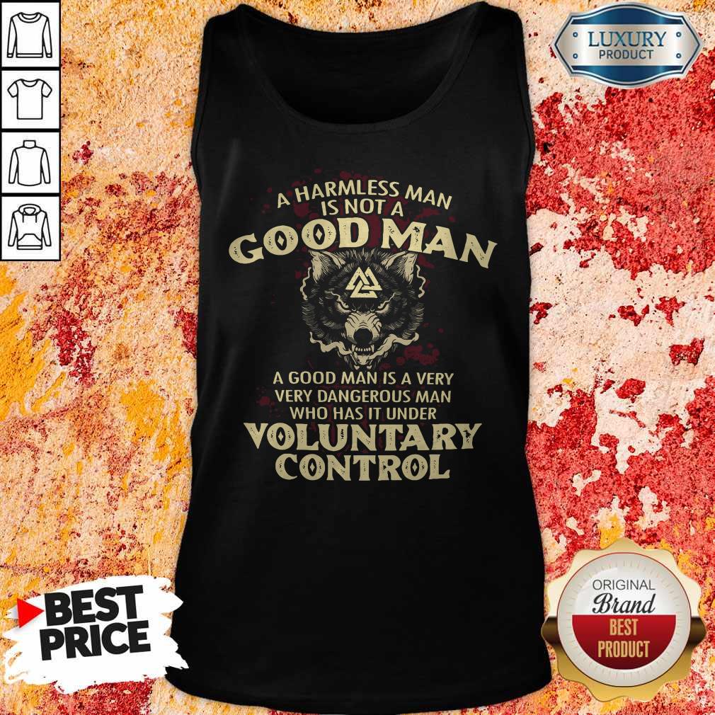 A Harmless Man Is Not A Good Man Voluntary Control Shirt