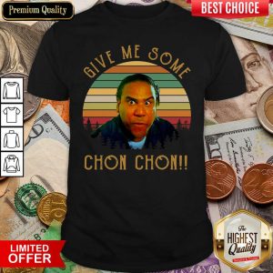Nice Give Me Some Chon Chon Vintage Shirt