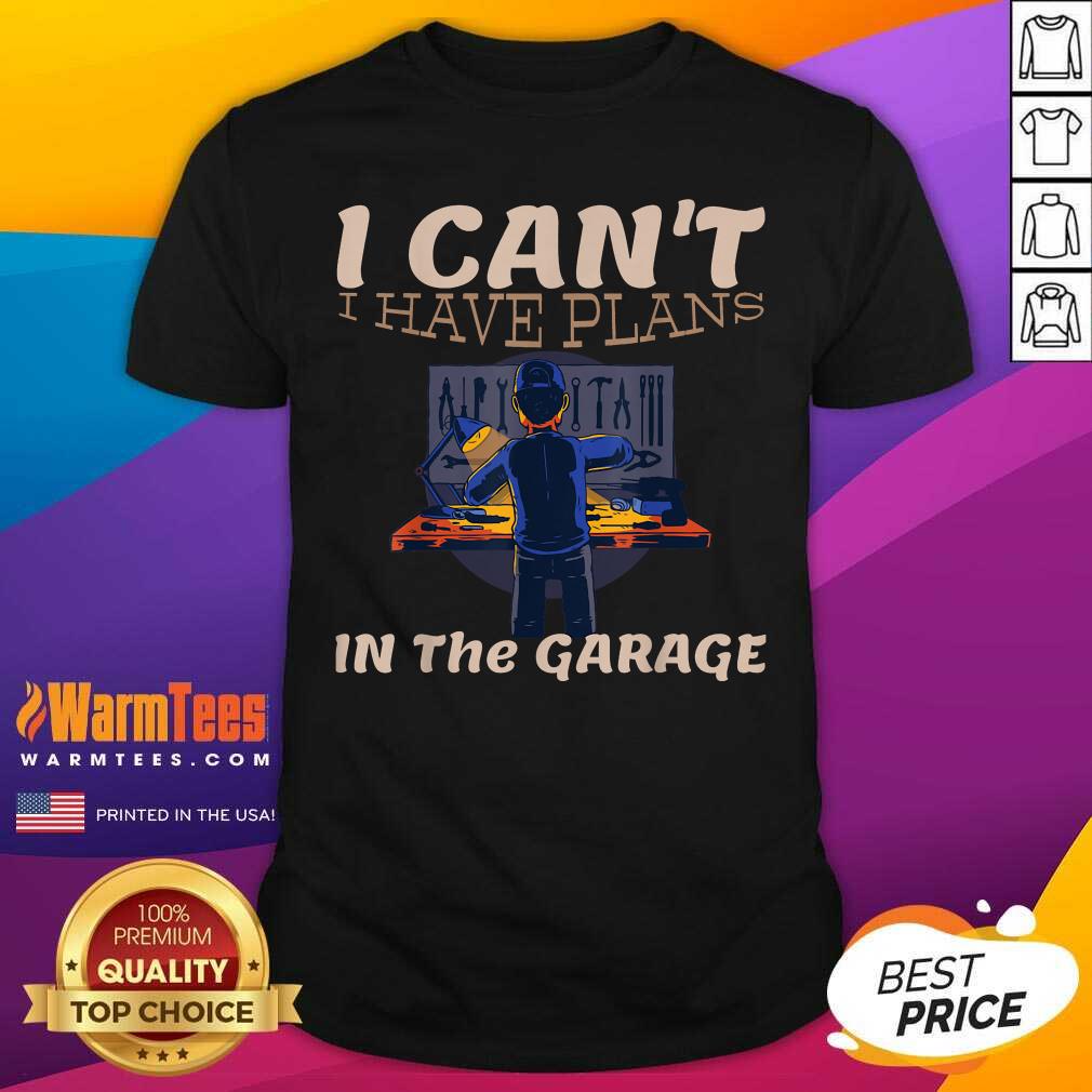 Awesome I Can't I Have Plans In The Garage Car Mechanic Repair Shirt